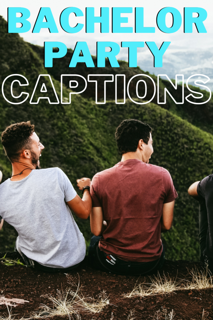 "bachelor party captions" with guys sitting in front of a mountain laughing.
