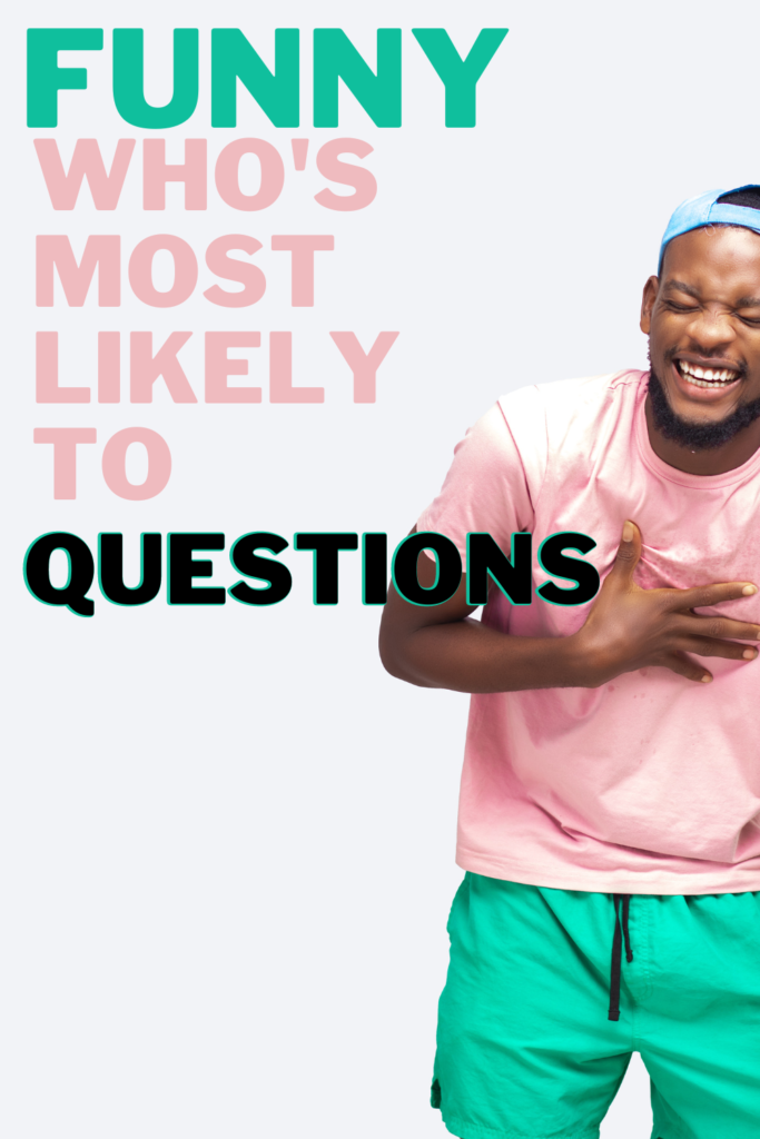 text reads "funny who's most likely to questions" with man laughing and holding his chest. 