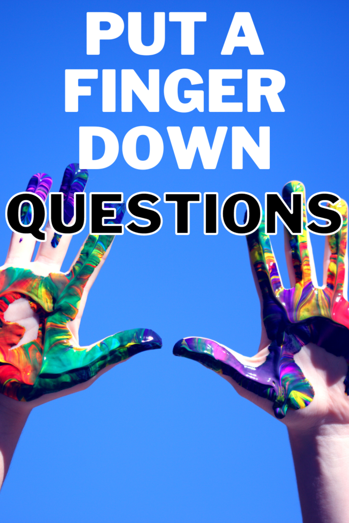 text reads "put a finger down questions" with 2 hands with rainbow paint on them.